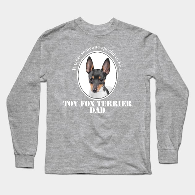 Toy Fox Terrier Dad Long Sleeve T-Shirt by You Had Me At Woof